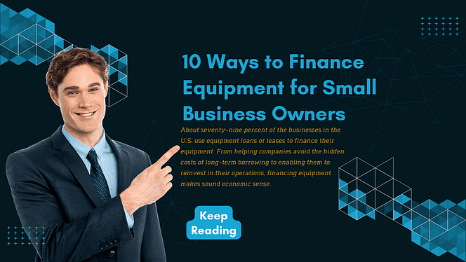 10 Ways to Finance Equipment for Small Business Owners (1)