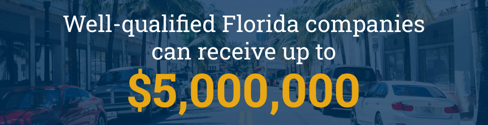 Well-qualified Florida companies can receive up to $5 million.