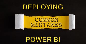 Yellow writing on a black background: Common mistakes for deploying Power BI