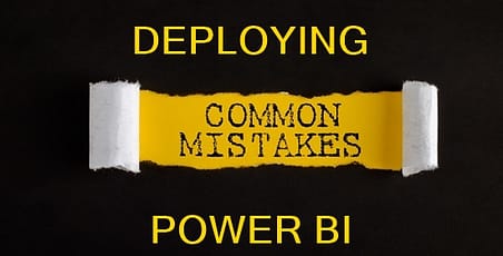 Yellow writing on a black background: Common mistakes for deploying Power BI